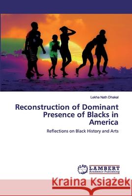 Reconstruction of Dominant Presence of Blacks in America Dhakal, Lekha Nath 9786202557092