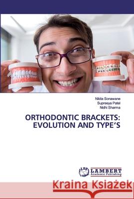 Orthodontic Brackets: Evolution and Type's Sonawane, Nikita 9786202557146 LAP Lambert Academic Publishing