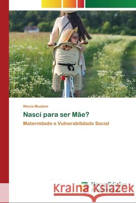 Nasci para ser Mãe? Mualem, Wecia 9786202557795 Novas Edicoes Academicas