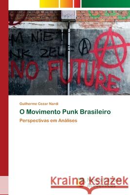 O Movimento Punk Brasileiro Guilherme Cezar Nardi 9786202558327 Novas Edicoes Academicas