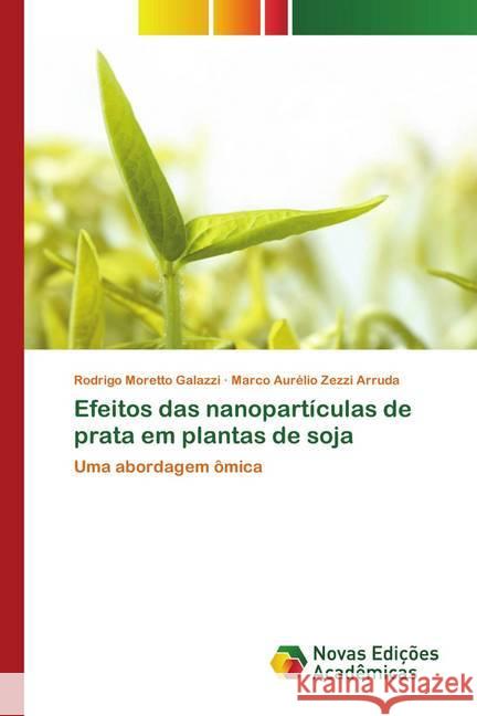 Efeitos das nanopartículas de prata em plantas de soja Galazzi, Rodrigo Moretto; Arruda, Marco Aurélio Zezzi 9786202558365