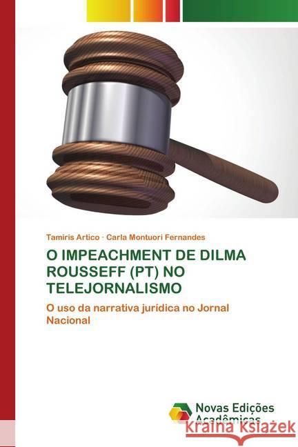 O IMPEACHMENT DE DILMA ROUSSEFF (PT) NO TELEJORNALISMO Artico, Tamiris; Fernandes, Carla Montuori 9786202558532