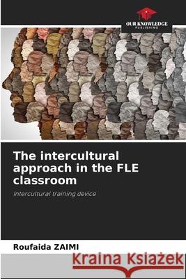 The intercultural approach in the FLE classroom ZAIMI, Roufaida 9786202558631 Our Knowledge Publishing