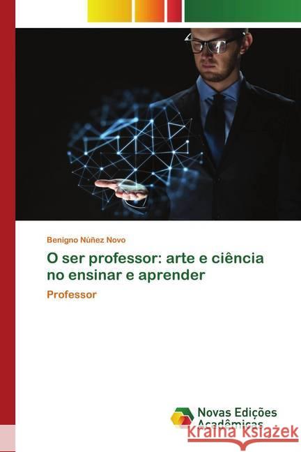 O ser professor: arte e ciência no ensinar e aprender Núñez Novo, Benigno 9786202559010 Novas Edicioes Academicas