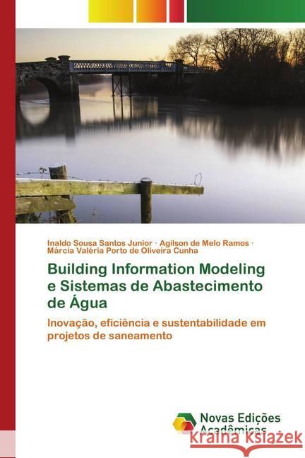 Building Information Modeling e Sistemas de Abastecimento de Água Santos Junior, Inaldo Sousa, Ramos, Agilson de Melo, Cunha, Márcia Valéria Porto de Oliveira 9786202559331