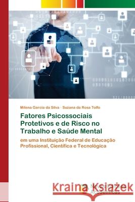 Fatores Psicossociais Protetivos e de Risco no Trabalho e Saúde Mental Garcia Da Silva, Milena 9786202559461 Novas Edicoes Academicas