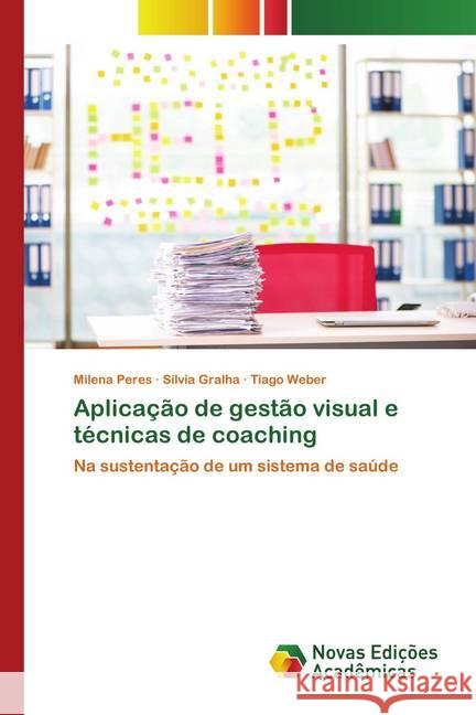 Aplicação de gestão visual e técnicas de coaching Peres, Milena, Gralha, Sílvia, Weber, Tiago 9786202559560