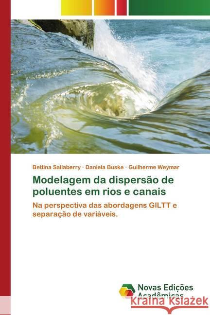 Modelagem da dispersão de poluentes em rios e canais Sallaberry, Bettina, Buske, Daniela, Weymar, Guilherme 9786202559768