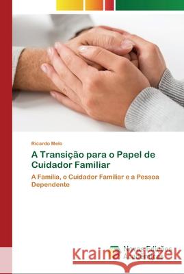 A Transição para o Papel de Cuidador Familiar Melo, Ricardo 9786202561532