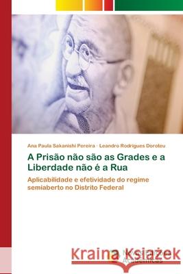 A Prisão não são as Grades e a Liberdade não é a Rua Sakanishi Pereira, Ana Paula 9786202561822 Novas Edicoes Academicas