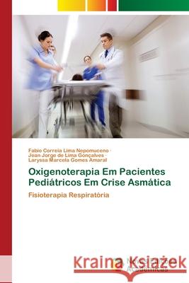 Oxigenoterapia Em Pacientes Pediátricos Em Crise Asmática Nepomuceno, Fabio Correia Lima 9786202561839 Novas Edicoes Academicas