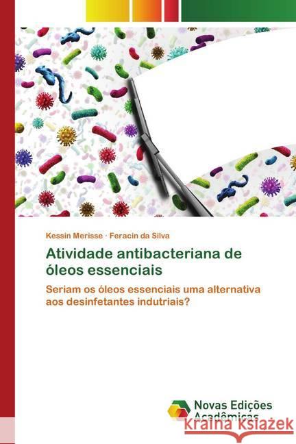 Atividade antibacteriana de óleos essenciais Merisse, Kessin, da Silva, Feracin 9786202562164 Novas Edicioes Academicas