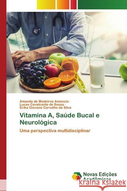 Vitamina A, Saúde Bucal e Neurológica Amancio, Amanda de Medeiros, Sousa, Lucas Cavalcante de, Silva, Érika Giovana Carvalho da 9786202562171