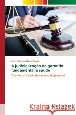 A judicialização da garantia fundamental à saúde Milani Corrêa, Flávio Ricardo 9786202562607 Novas Edicioes Academicas