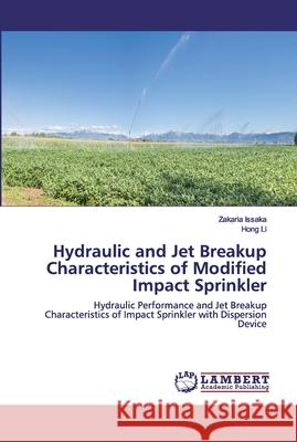 Hydraulic and Jet Breakup Characteristics of Modified Impact Sprinkler Issaka, Zakaria 9786202562928 LAP Lambert Academic Publishing