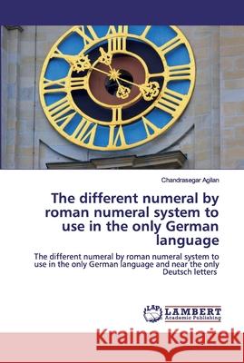 The different numeral by roman numeral system to use in the only German language Chandrasegar Agilan 9786202563000