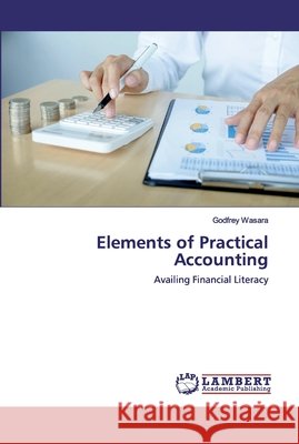 Elements of Practical Accounting Wasara, Godfrey 9786202563123