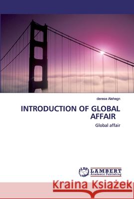 Introduction of Global Affair Alehegn, Derese 9786202563246 LAP Lambert Academic Publishing