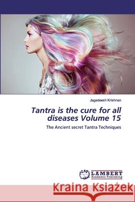 Tantra is the cure for all diseases Volume 15 Jagadeesh Krishnan 9786202563444