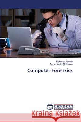 Computer Forensics Rajkumar Banoth, Aruna Kranthi Godishala 9786202563536