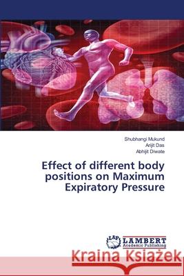 Effect of different body positions on Maximum Expiratory Pressure Shubhangi Mukund, Arijit Das, Abhijit Diwate 9786202563543 LAP Lambert Academic Publishing