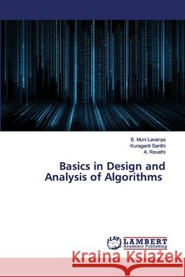 Basics in Design and Analysis of Algorithms Lavanya, B. Muni; Santhi, Kuraganti; Revathi, A. 9786202563550 LAP Lambert Academic Publishing