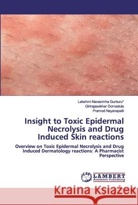 Insight to Toxic Epidermal Necrolysis and Drug Induced Skin reactions Gunturu*, Lakshmi Narasimha 9786202563598