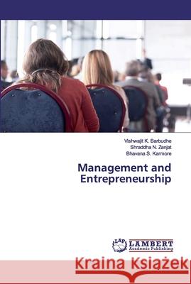 Management and Entrepreneurship Barbudhe, Vishwajit K.; Zanjat, Shraddha N.; Karmore, Bhavana S. 9786202563949 LAP Lambert Academic Publishing