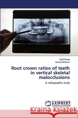 Root crown ratios of teeth in vertical skeletal malocclusions Panda, Sujit 9786202564366 LAP Lambert Academic Publishing