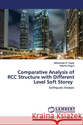 Comparative Analysis of RCC Structure with Different Level Soft Storey Abhinandan R Gupta, Rashmi Pagrut 9786202564403