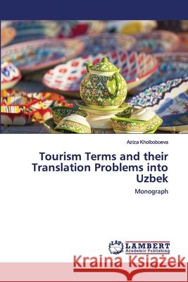 Tourism Terms and their Translation Problems into Uzbek Kholboboeva, Aziza 9786202564427