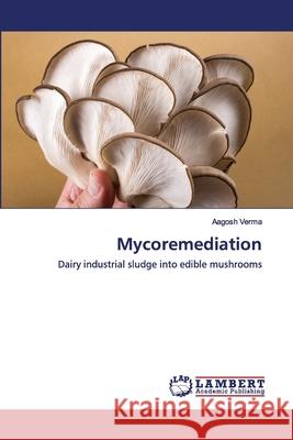 Mycoremediation Aagosh Verma 9786202564496 LAP Lambert Academic Publishing