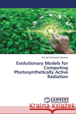 Evolutionary Models for Computing Photosynthetically Active Radiation Nwokolo, Samuel Chukwujindu 9786202564724