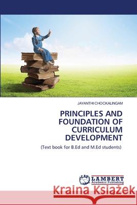 Principles and Foundation of Curriculum Development Jayanthi Chockalingam 9786202564823 LAP Lambert Academic Publishing