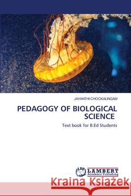 Pedagogy of Biological Science Jayanthi Chockalingam 9786202564861 LAP Lambert Academic Publishing