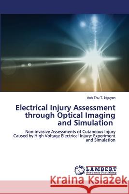 Electrical Injury Assessment through Optical Imaging and Simulation Nguyen, Anh Thu T. 9786202564892 LAP Lambert Academic Publishing