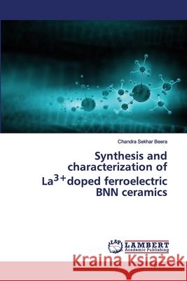 Synthesis and characterization of La3+doped ferroelectric BNN ceramics Chandra Sekhar Beera 9786202564960