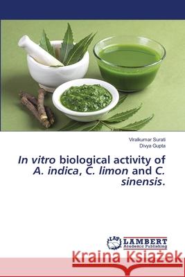 In vitro biological activity of A. indica, C. limon and C. sinensis. Viralkumar Surati Divya Gupta 9786202565158 LAP Lambert Academic Publishing