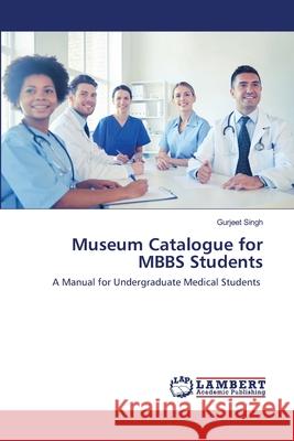 Museum Catalogue for MBBS Students Singh, Gurjeet 9786202565349