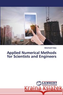 Applied Numerical Methods for Scientists and Engineers Abdurkadir Edeo 9786202565394 LAP Lambert Academic Publishing
