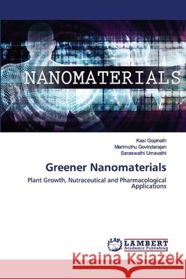 Greener Nanomaterials Kasi Gopinath, Marimuthu Govindarajan, Saraswathi Umavathi 9786202565448 LAP Lambert Academic Publishing