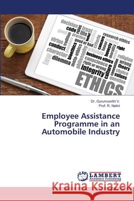 Employee Assistance Programme in an Automobile Industry Dr Gurumoorthi V, Prof R Nalini 9786202565523