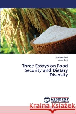 Three Essays on Food Security and Dietary Diversity Soni, Jayshree; Soni, Veena 9786202565530 LAP Lambert Academic Publishing