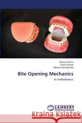 Bite Opening Mechanics Kulsum Guroo, Gauri Vichare, Mohammad Mushtaq 9786202565653