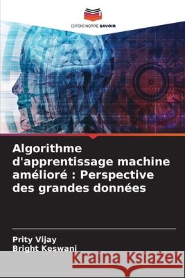 Algorithme d'apprentissage machine amélioré: Perspective des grandes données Vijay, Prity 9786202567022 Editions Notre Savoir