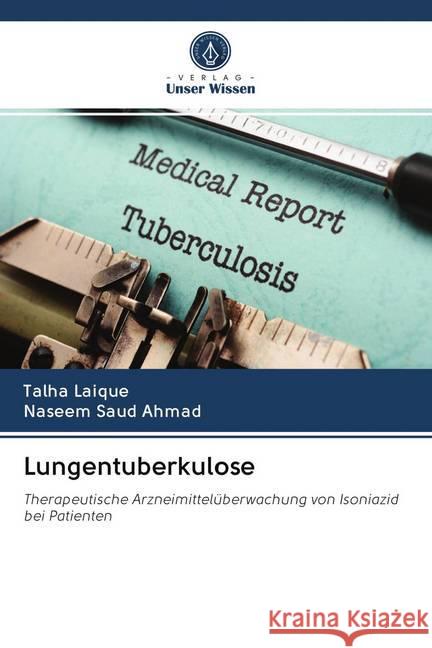 Lungentuberkulose : Therapeutische Arzneimittelüberwachung von Isoniazid bei Patienten Laique, Talha; Saud Ahmad, Naseem 9786202568012