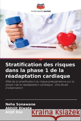 Stratification des risques dans la phase 1 de la réadaptation cardiaque Sonawane, Neha 9786202568197 Editions Notre Savoir