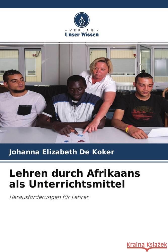 Lehren durch Afrikaans als Unterrichtsmittel De Koker, Johanna Elizabeth 9786202568456 Verlag Unser Wissen