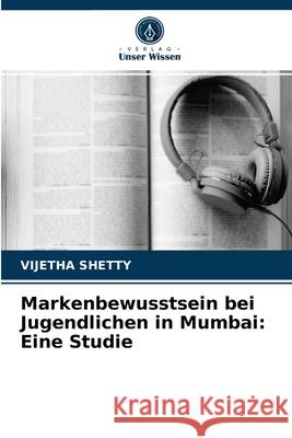 Markenbewusstsein bei Jugendlichen in Mumbai: Eine Studie Vijetha Shetty 9786202570039