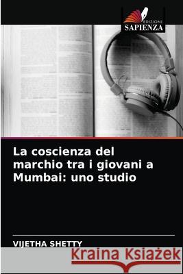 La coscienza del marchio tra i giovani a Mumbai: uno studio Vijetha Shetty 9786202570077